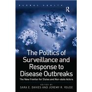 The Politics of Surveillance and Response to Disease Outbreaks: The New Frontier for States and Non-state Actors by Davies,Sara E., 9780815377771
