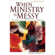 When Ministry Is Messy by Brown, Richard C., 9780867167771