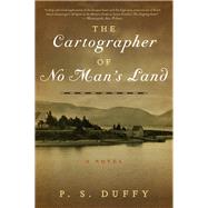 The Cartographer of No Man's Land A Novel by Duffy, P.S., 9780871407771