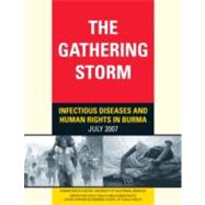 The Gathering Storm: Infectious Diseases and Human Rights in Burma by Stover, Eric; Suwanvanichkij, Voravit; Moss, Andrew; Tuller, David, 9780976067771