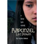 Rapunzel Let Down: A Fairy Tale Retold by Doman, Regina (RTL), 9780982767771