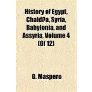 History of Egypt, Chaldea, Syria, Babylonia, and Assyria by Maspero, G., 9781153627771