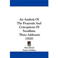 Analysis of the Proposals and Conceptions of Socialism : Three Addresses (1920) by Hirsch, Max; Neilson, Francis, 9781437477771