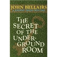 The Secret of the Underground Room by Bellairs, John, 9781497637771