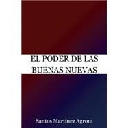 El Poder De Las Buenas Nuevas by Martinez, Santos, 9781502957771