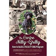 The Canine Nitty Gritty: How To Build A Facility Dog Program by Ricchetti, 9781614687771