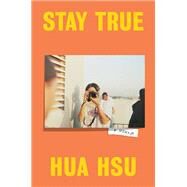 Stay True A Memoir by Hsu, Hua, 9780385547772