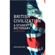 British Civilization: A Student's Dictionary by Oakland; John, 9780415307772