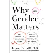 Why Gender Matters, Second Edition What Parents and Teachers Need to Know About the Emerging Science of Sex Differences by Sax, Leonard, 9780451497772