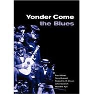 Yonder Come the Blues: The Evolution of a Genre by Paul Oliver , Tony Russell , Robert M. W. Dixon , John Godrich , Howard Rye, 9780521787772