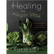 Healing the Vegan Way Plant-Based Eating for Optimal Health and Wellness by Reinfeld, Mark, 9780738217772