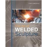 The Art of Welded Sculpture by GRINGRAS, TOM, 9780757577772