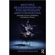 Multiple Relationships in Psychotherapy and Counseling: Unavoidable, Common, and Mandatory Dual Relations in Therapy by Zur; Ofer, 9781138937772