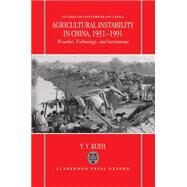 Agricultural Instability in China, 1931-1990 Weather, Technology, and Institutions by Kueh, Y. Y., 9780198287773