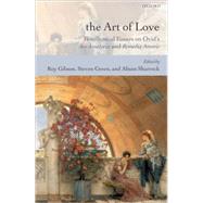 The Art of Love Bimillennial Essays on Ovid's Ars Amatoria and Remedia Amoris by Gibson, Roy; Green, Steven; Sharrock, Alison, 9780199277773