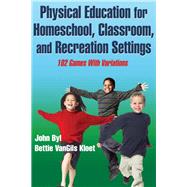 Physical Education for Homeschool, Classroom, and Recreation Settings by Byl, John; Kloet, Bettie Vangils, 9781450467773