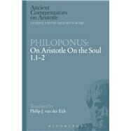 Philoponus: On Aristotle On the Soul 1.1-2 by Philoponus, John; Eijk, Philip J. van der, 9781472557773