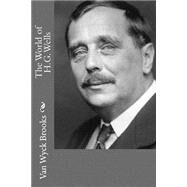 The World of H.g. Wells by Brooks, Van Wyck, 9781505907773