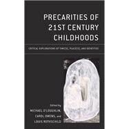 Precarities of 21st Century Childhoods Critical Explorations of Time(s), Place(s), and Identities by O'Loughlin, Michael; Owens, Carol; Rothschild, Louis; O'Loughlin, Michael; Owens, Carol; Rothschild, Louis; Burman, Erica; Archangelo, Ana; Villela, Fbio Camargo Bandeira; dos Santos, Rosiane Cristina; Schloerb , Aileen; Webster, Jamieson; Stavchansky, L, 9781666907773