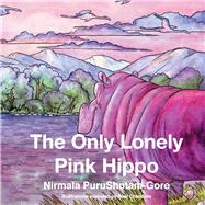 The Only Lonely Pink Hippo by PuruShotam-Gore, Nirmala; Chandran, Ravi, 9781667827773
