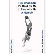 It's Hard for Me to Live with Me A Memoir by Chapman, Rex; Davis, Seth, 9781982197773
