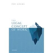 The Legal Concept of Work by Adams, Zoe, 9780192857774