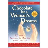 Chocolate for a Woman's Dreams 77 Stories to Treasure as You Make Your Wishes Come True by Allenbaugh, Kay, 9780743217774