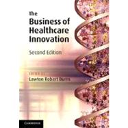 The Business of Healthcare Innovation by Burns, Lawton Robert, 9781107607774