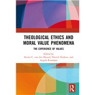 Theological Ethics and Moral Value Phenomena: The Experience of Values by van den Heuvel; Steven C., 9781138087774