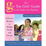 The Get 'Em Girls' Guide to the Perfect Get-Together Delicious Recipes to Delight Family and Friends by Bridgers, Shakara; Isley, Jeniece; Davis, Joan A., 9781416587774