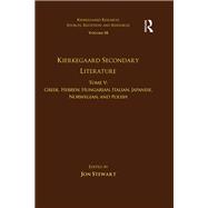 Volume 18, Tome V: Kierkegaard Secondary Literature: Greek, Hebrew, Hungarian, Italian, Japanese, Norwegian, and Polish by Stewart,Jon;Stewart,Jon, 9781472477774