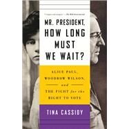 Mr. President, How Long Must We Wait? by Cassidy, Tina, 9781501177774
