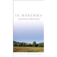 In Maremma Life and a House in Southern Tuscany by Leavitt, David; Mitchell, Mark, 9781582437774