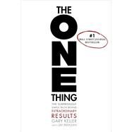 The ONE Thing The Surprisingly Simple Truth Behind Extraordinary Results by Keller, Gary; Papasan, Jay, 9781885167774