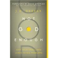 Not God Enough by Greear, J. D.; Jeremiah, David, 9780310337775