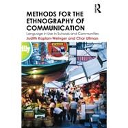 Methods for the Ethnography of Communication: Language in Use in Schools and Communities by Kaplan-Weinger; Judith, 9780415517775