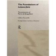 The Foundations of 'Laissez-Faire': The Economics of Pierre de Boisguilbert by Faccarello,Gilbert, 9780415757775