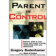 Parent In Control Restore Order in Your Home and Create a Loving Relationship with Your Adolescent by Bodenhamer, Gregory, 9780684807775