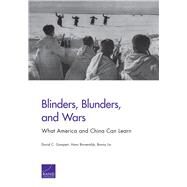 Blinders, Blunders, and Wars What America and China Can Learn by Gompert, David C.; Binnendijk, Hans; Lin, Bonny, 9780833087775