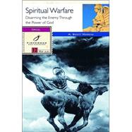 Spiritual Warfare Disarming the Enemy Through the Power of God by Moreau, A. Scott, 9780877887775