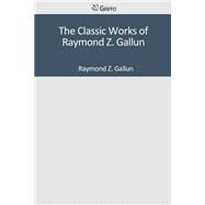 The Classic Works of Raymond Z. Gallun by Gallun, Raymond Z., 9781501097775