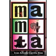 Mamita / Mom by Rios, Ivan Alberto Carrillo; Hernandez, Arahin Jimenez; Canul, Yolanda Nohemi Gordillo; Silva, Luis Antonio Gonzalez, 9781503387775