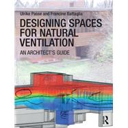 Designing Spaces for Natural Ventilation: An Architect's Guide by Passe; Ulrike, 9780415817776