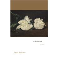 A Violence by Paula Bohince, 9780691277776