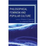 Philosophical Feminism and Popular Culture by Crasnow, Sharon; Waugh, Joanne; Oliver, Kelly; Willett, Cynthia; Willett, Julie; Zack, Naomi; Schultz, Anne-Marie; Ingle, Jennifer; Wright, Lenore, 9780739197776