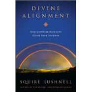 Godwinks & Divine Alignment How Godwink Moments Guide Your Journey by Rushnell, SQuire, 9781451667776