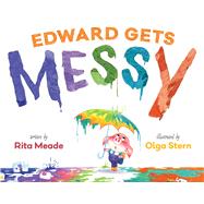 Edward Gets Messy by Meade, Rita; Stern, Olga, 9781481437776