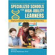 Specialized Schools for High-ability Learners by MacFarlane, Bronwyn, Ph.D., 9781618217776