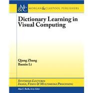 Dictionary Learning in Visual Computing by Zhang, Qiang; Li, Baoxin, 9781627057776