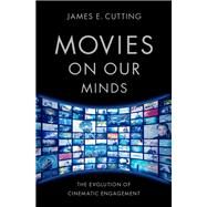 Movies on Our Minds The Evolution of Cinematic Engagement by Cutting, James E., 9780197567777